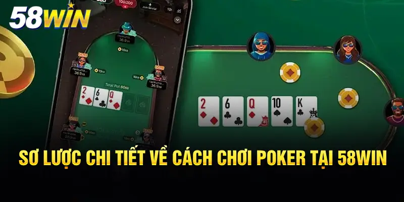 Sơ lược chi tiết về cách chơi Poker tại 58WIN 