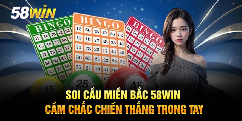 Soi Cầu Miền Bắc 58Win - Nắm Giữ Chiến Thắng Xổ Số Trong Tầm Tay