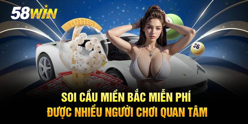 Soi cầu miền Bắc miễn phí được nhiều người chơi quan tâm