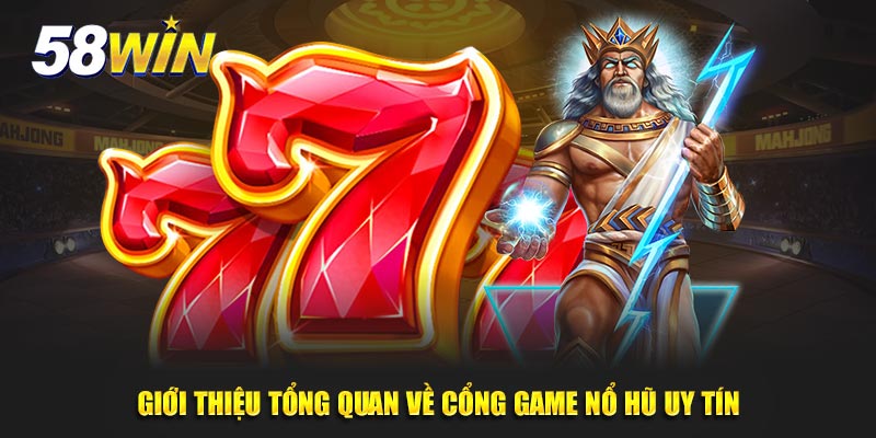 Giới thiệu tổng quan về nhà cái 58win với game tiêu biêu: Nổ hũ uy tín