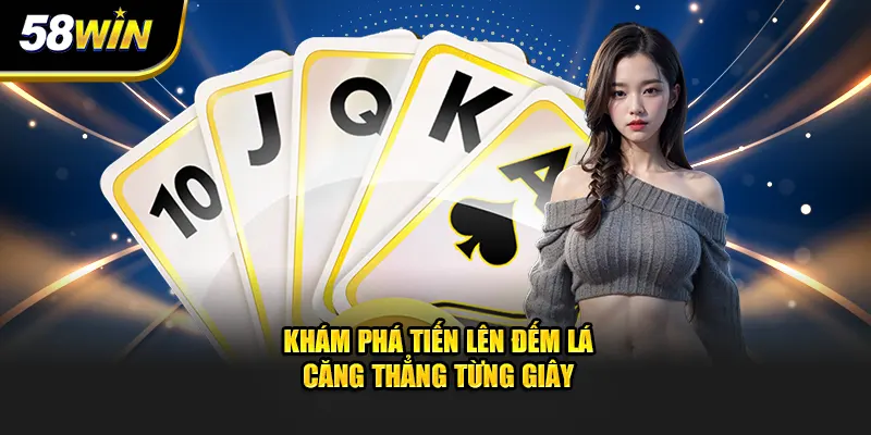 Khám phá tiến lên đếm lá căng thẳng từng giây