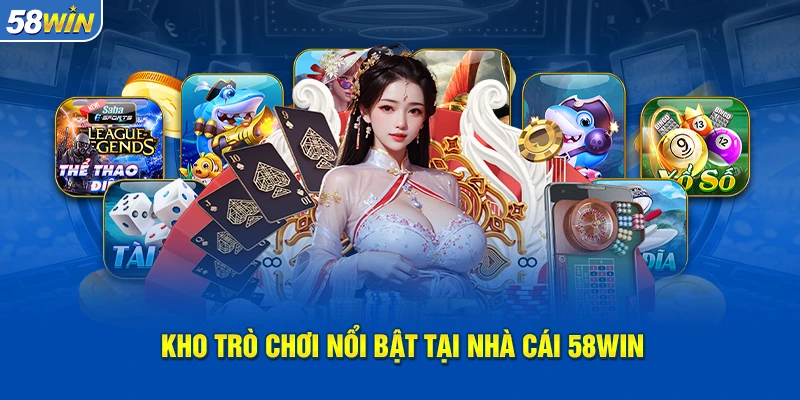 Kho trò chơi nổi bật tại nhà cái 58WIN