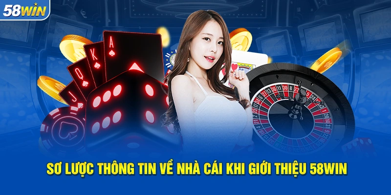 Sơ lược thông tin về giới thiệu nhà cái 58WIN