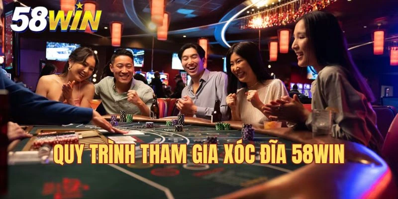 Hướng dẫn quy trình tham gia cá cược xóc đĩa 58WIN